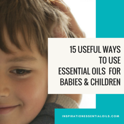 15 Useful ways to use essential oils for babies and children