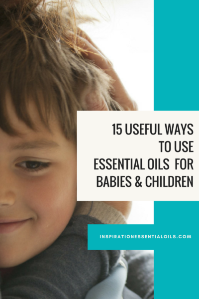 15 Useful ways to use essential oils for babies and children